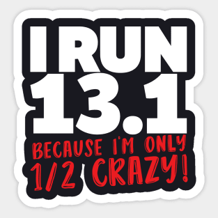 I Run 13 1 Because Im Only Half Crazy Sticker